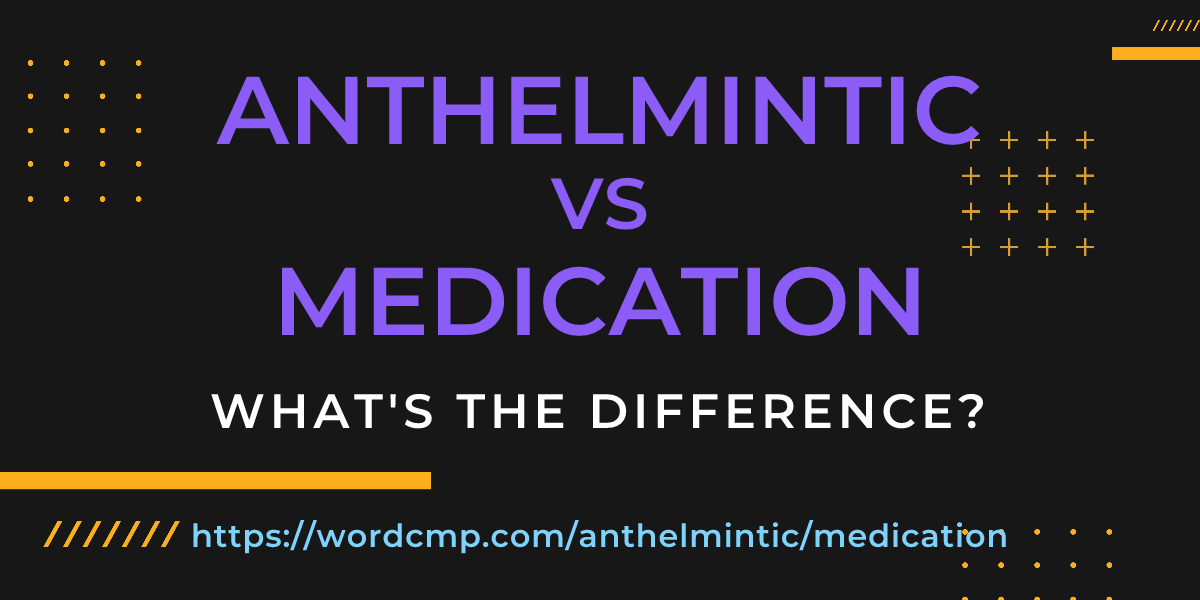 Difference between anthelmintic and medication