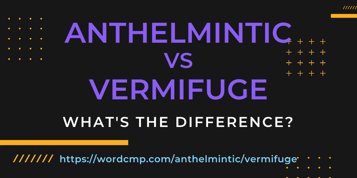 Difference between anthelmintic and vermifuge