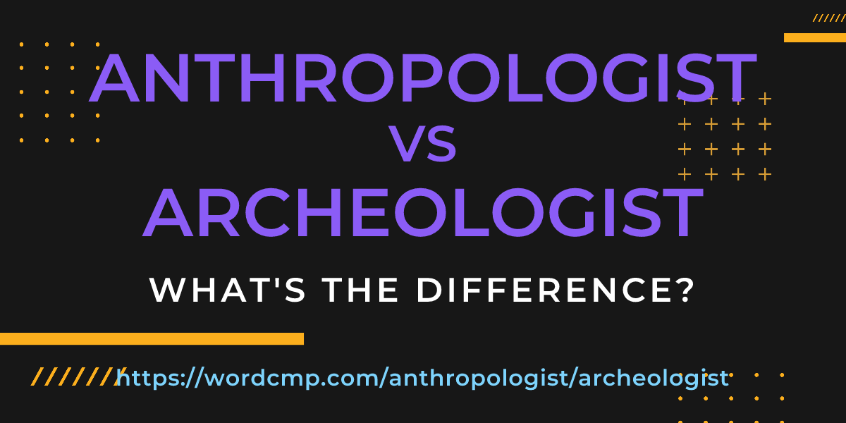 Difference between anthropologist and archeologist