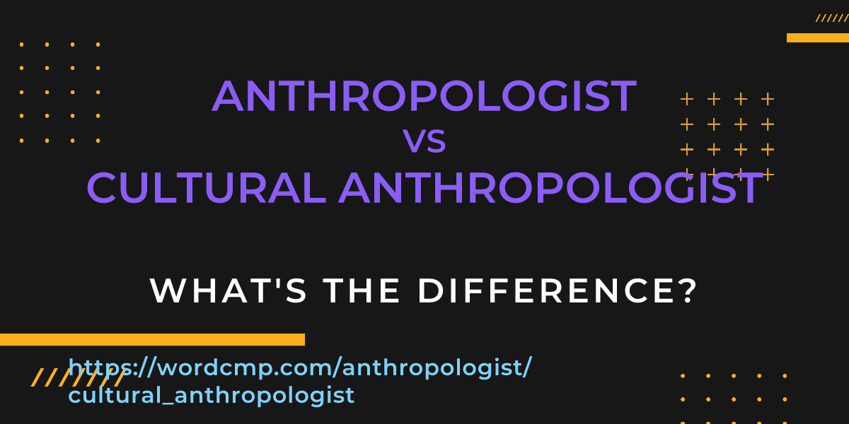 Difference between anthropologist and cultural anthropologist