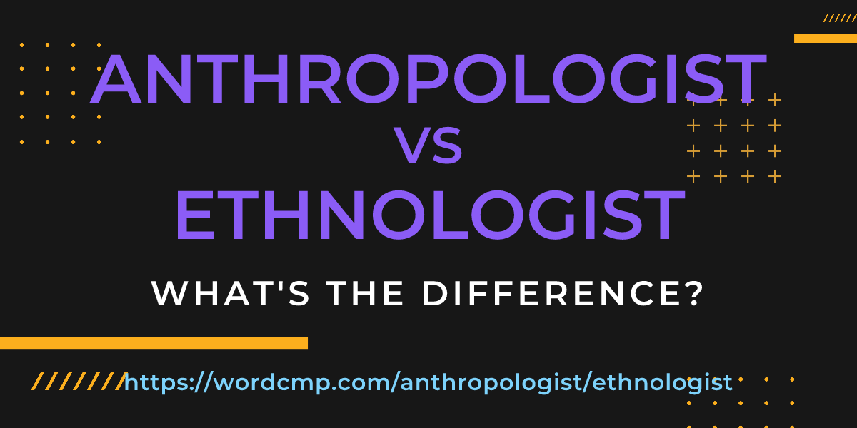 Difference between anthropologist and ethnologist