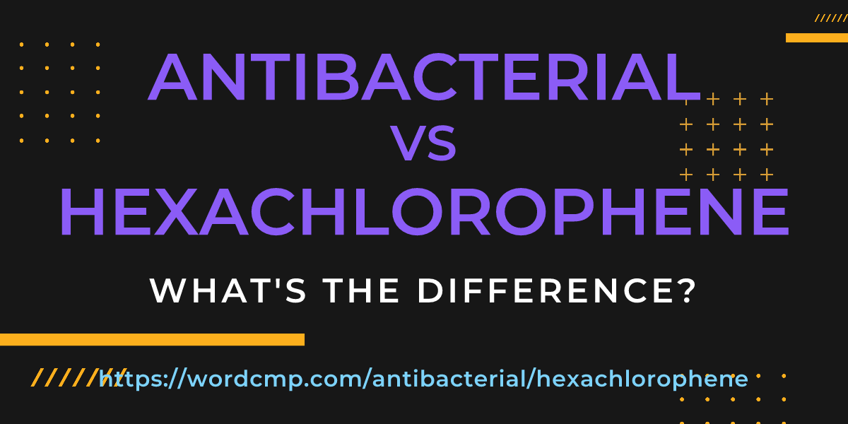 Difference between antibacterial and hexachlorophene