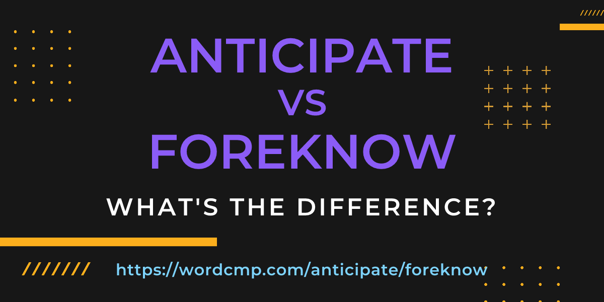 Difference between anticipate and foreknow