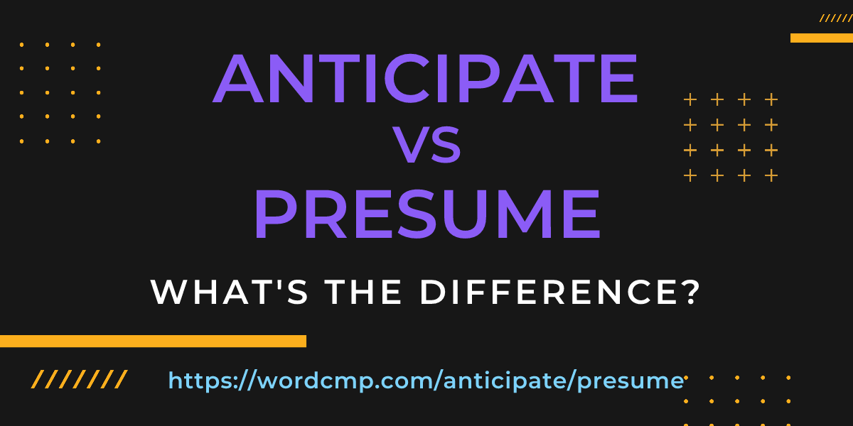 Difference between anticipate and presume