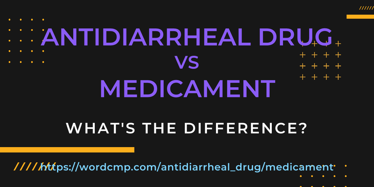 Difference between antidiarrheal drug and medicament