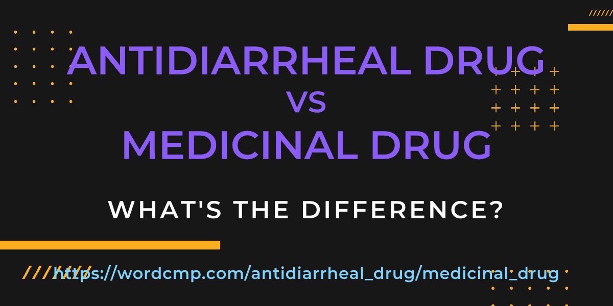 Difference between antidiarrheal drug and medicinal drug