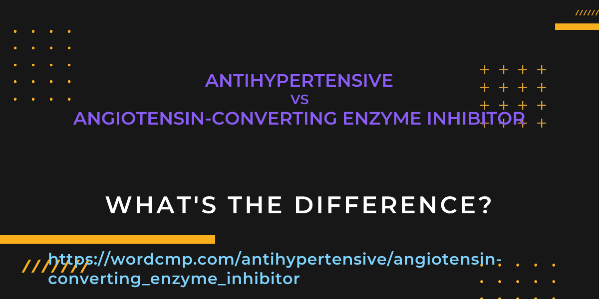 Difference between antihypertensive and angiotensin-converting enzyme inhibitor