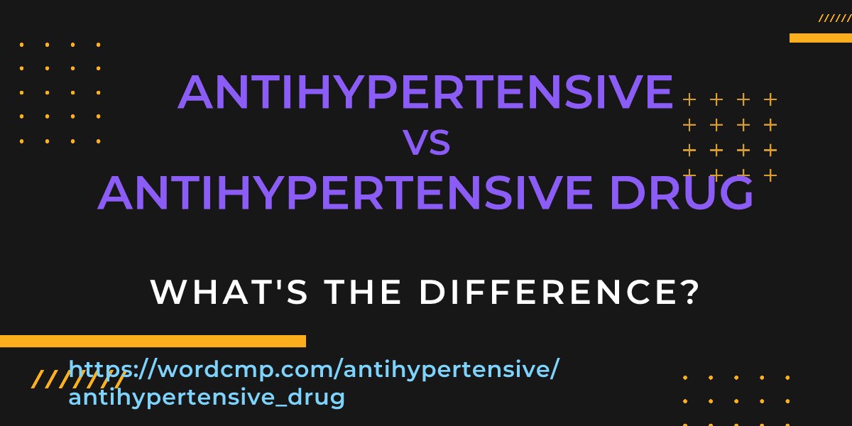 Difference between antihypertensive and antihypertensive drug