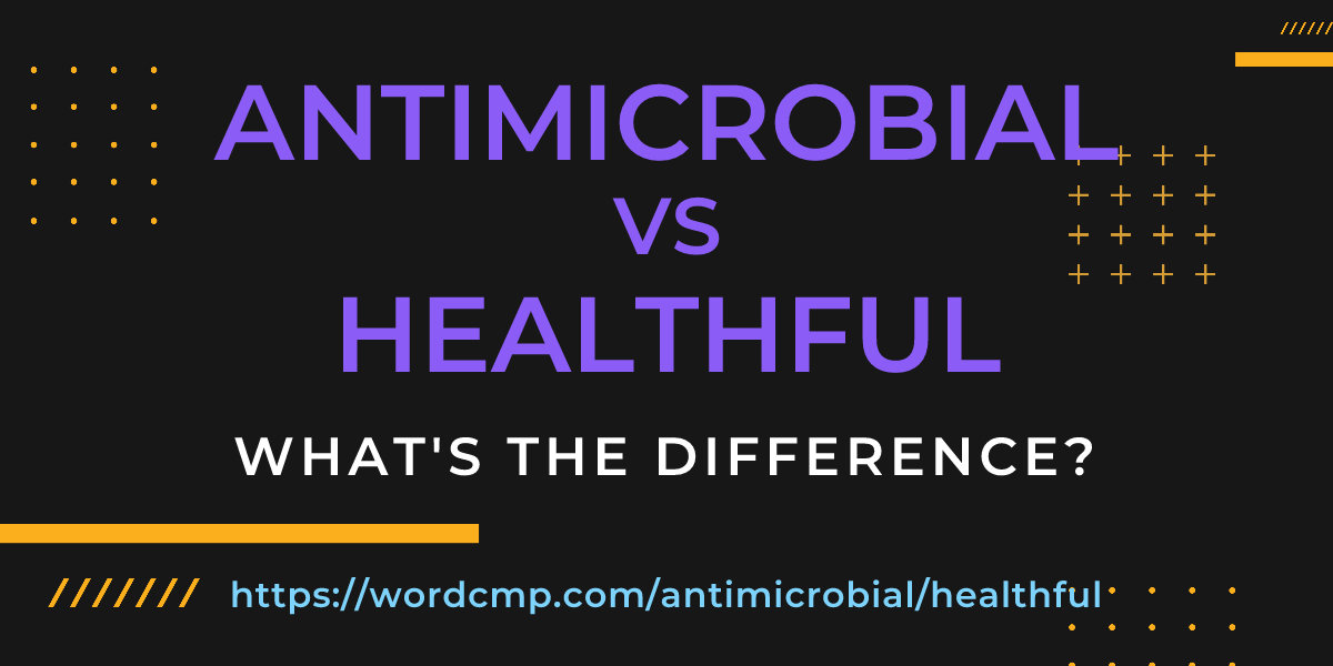 Difference between antimicrobial and healthful