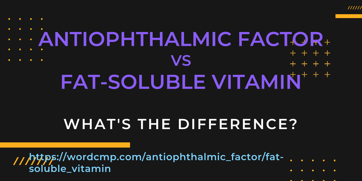 Difference between antiophthalmic factor and fat-soluble vitamin