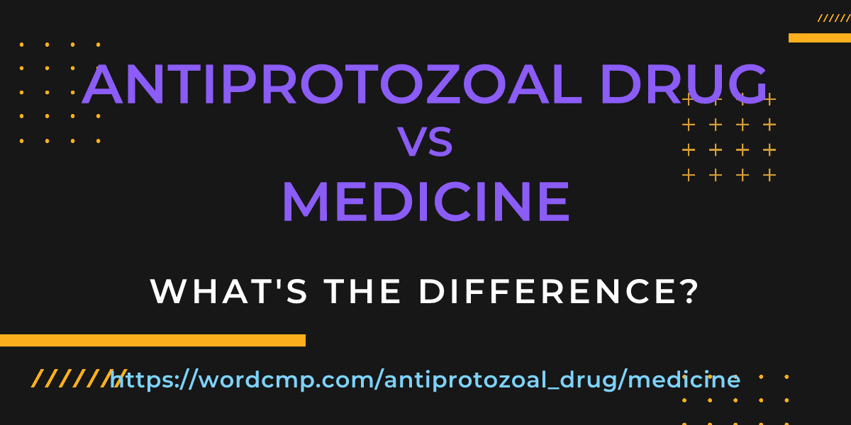 Difference between antiprotozoal drug and medicine