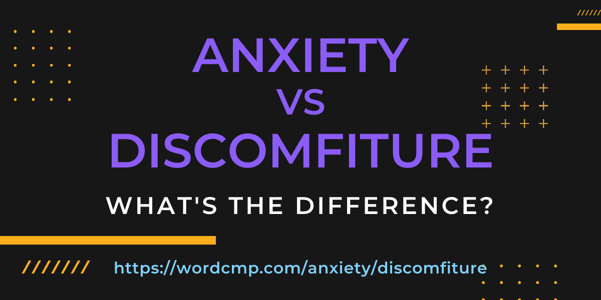 Difference between anxiety and discomfiture