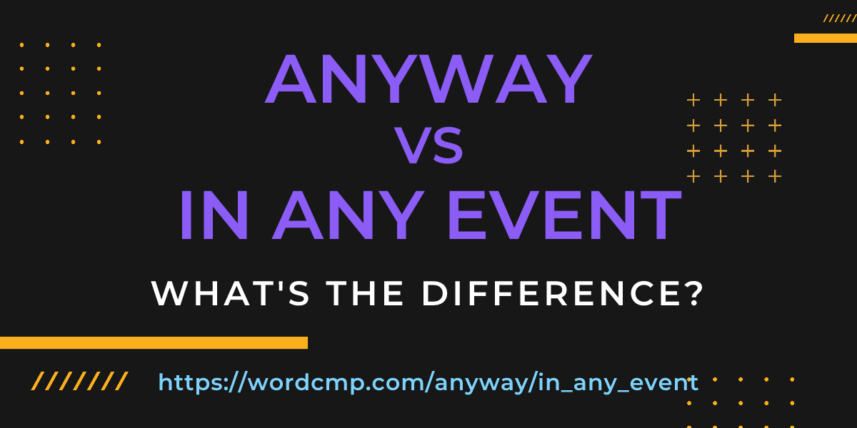 Difference between anyway and in any event