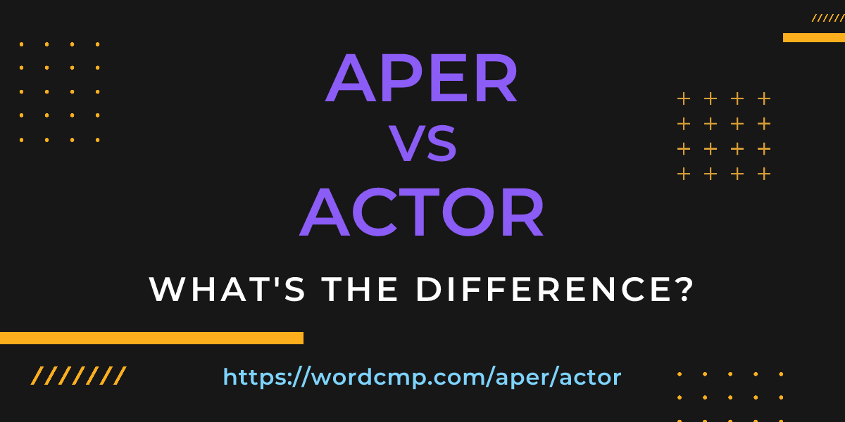 Difference between aper and actor
