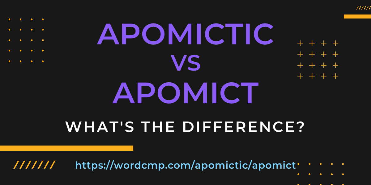 Difference between apomictic and apomict