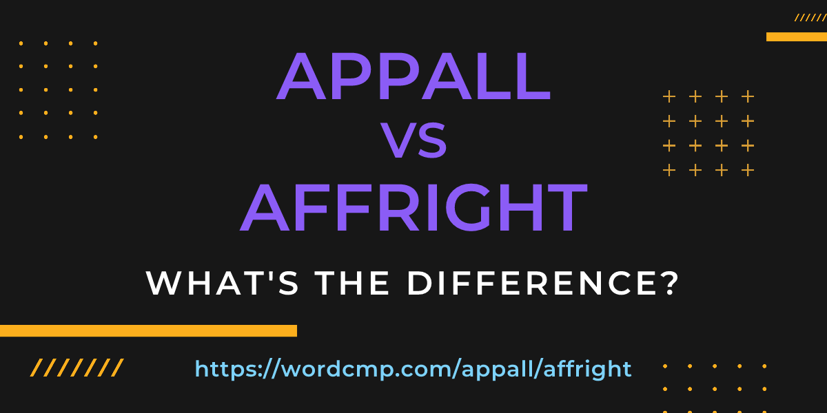 Difference between appall and affright