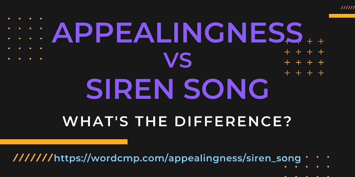 Difference between appealingness and siren song