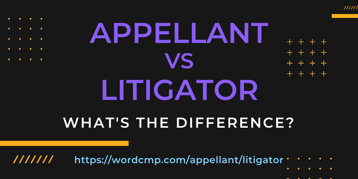 Difference between appellant and litigator
