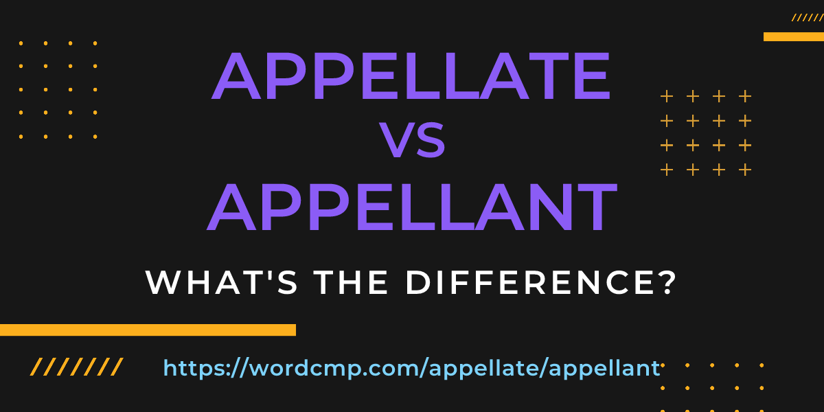 Difference between appellate and appellant