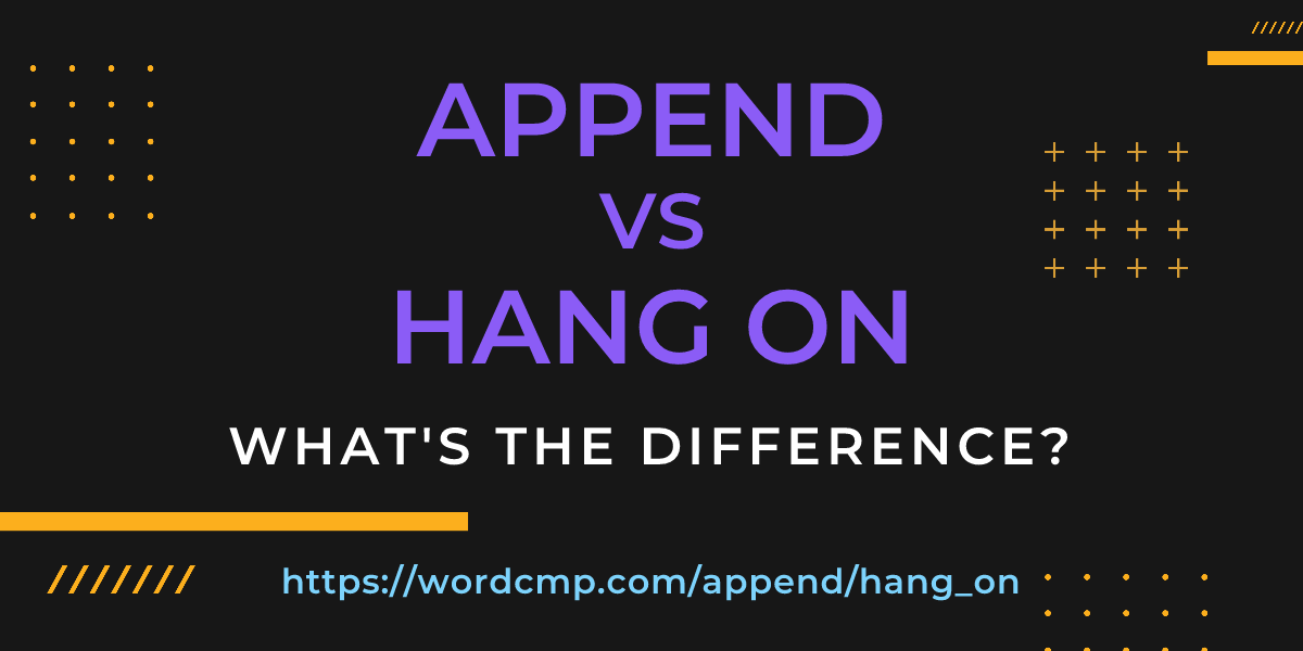 Difference between append and hang on