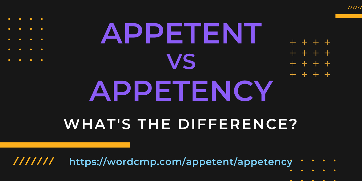 Difference between appetent and appetency