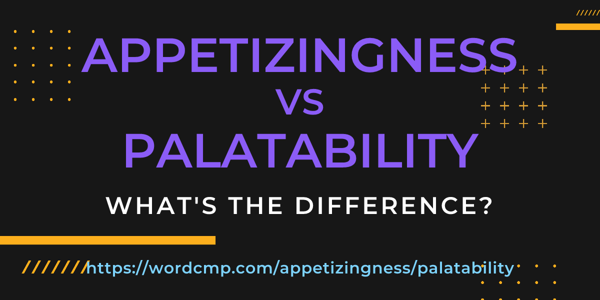 Difference between appetizingness and palatability