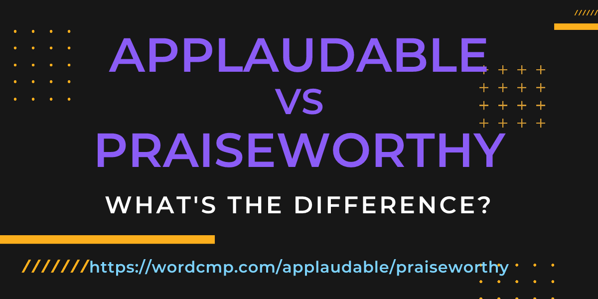 Difference between applaudable and praiseworthy