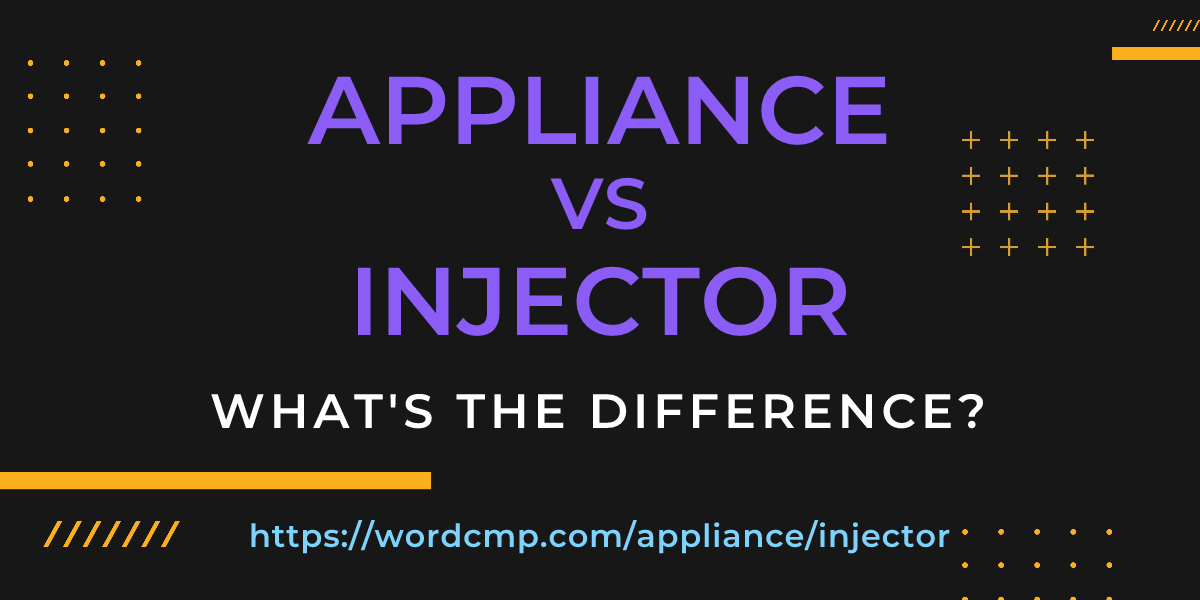 Difference between appliance and injector