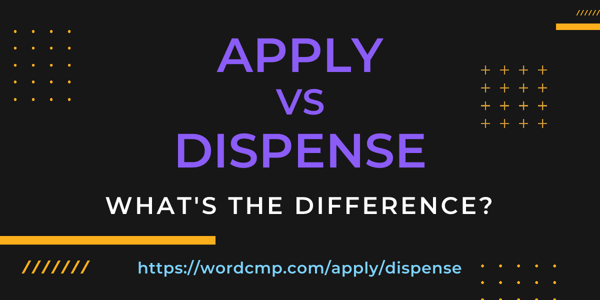 Difference between apply and dispense
