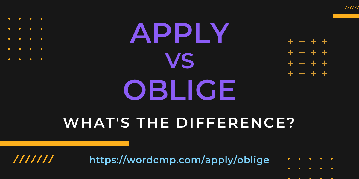 Difference between apply and oblige