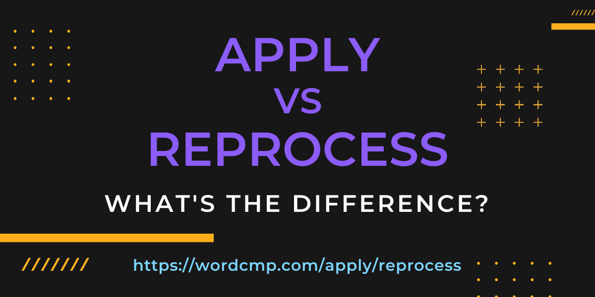 Difference between apply and reprocess