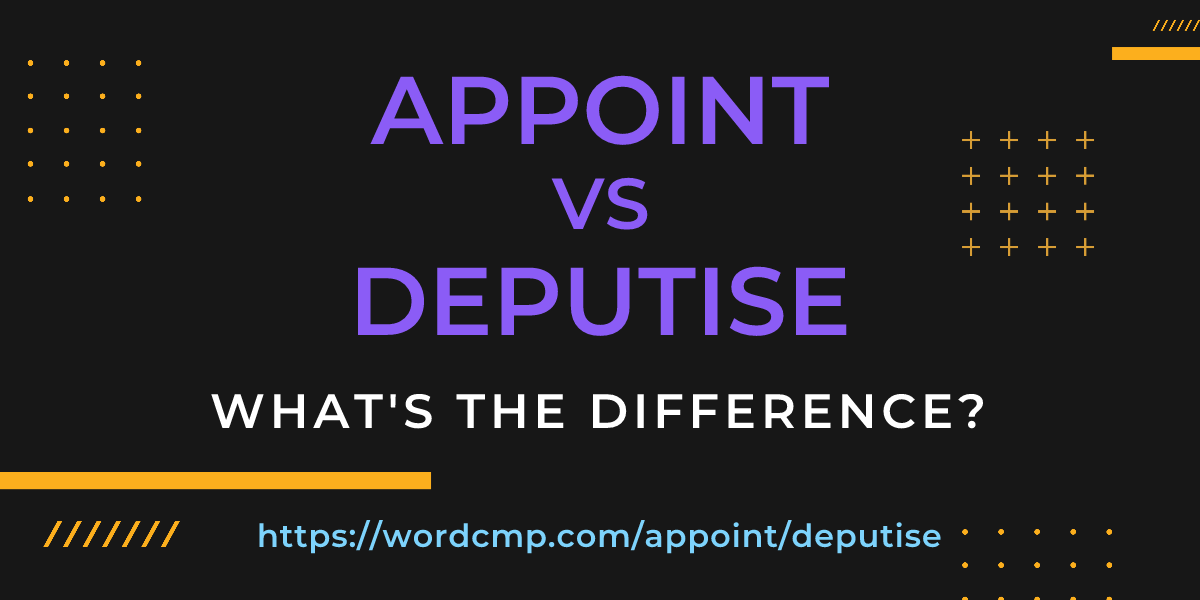 Difference between appoint and deputise