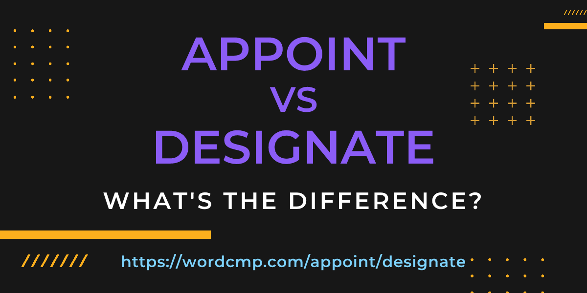 Difference between appoint and designate
