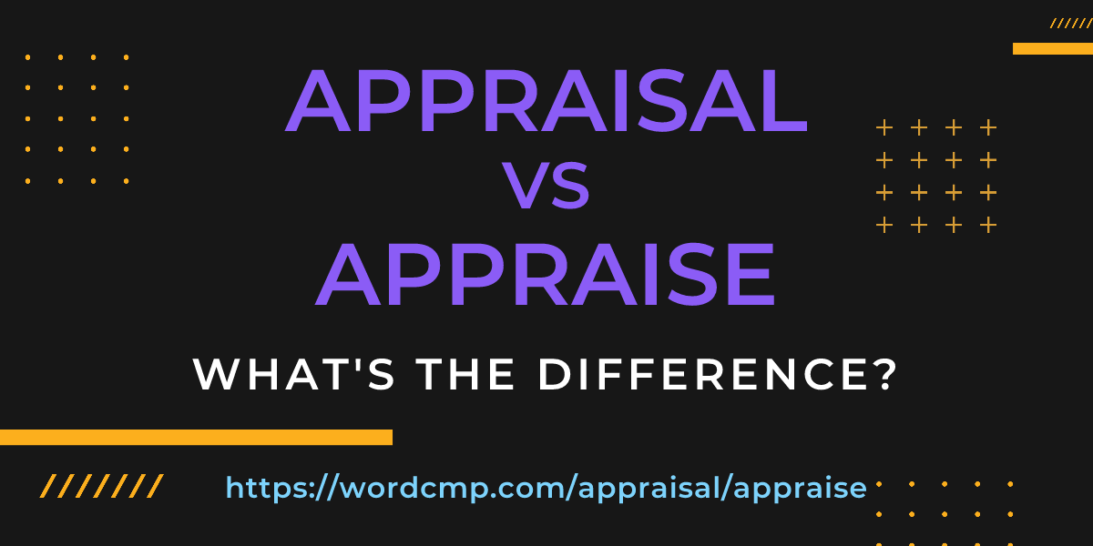 Difference between appraisal and appraise