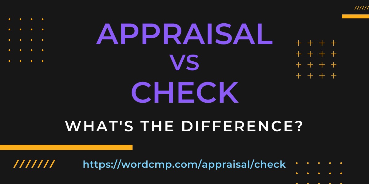 Difference between appraisal and check