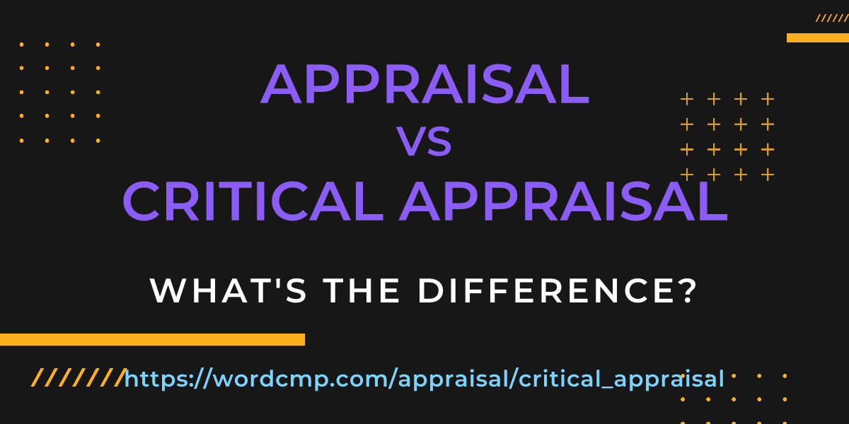 Difference between appraisal and critical appraisal