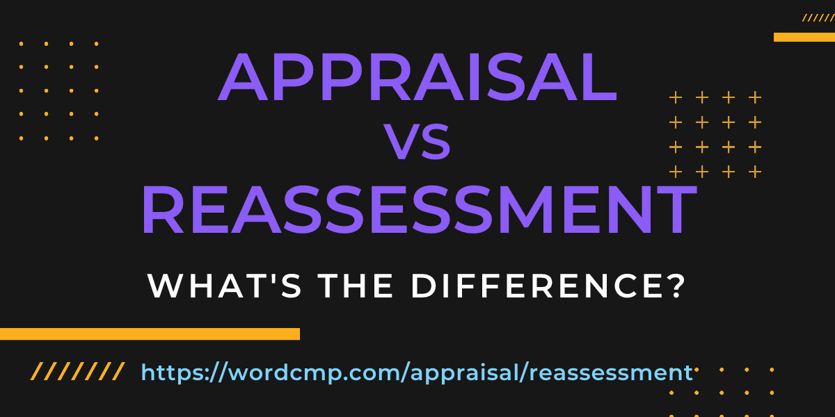 Difference between appraisal and reassessment