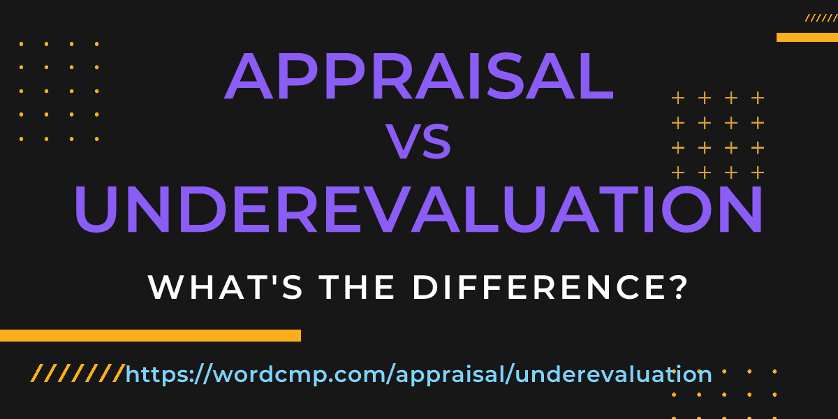 Difference between appraisal and underevaluation