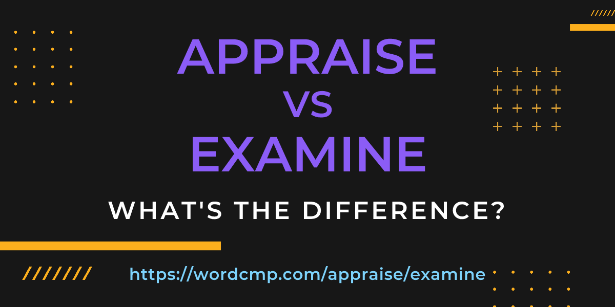 Difference between appraise and examine