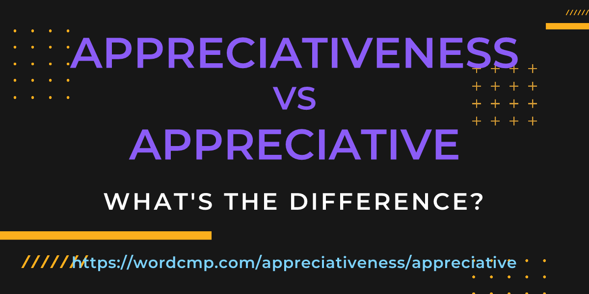 Difference between appreciativeness and appreciative