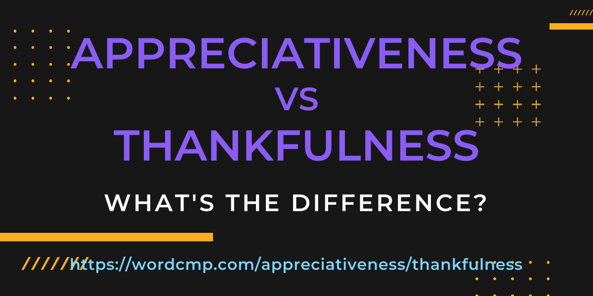 Difference between appreciativeness and thankfulness