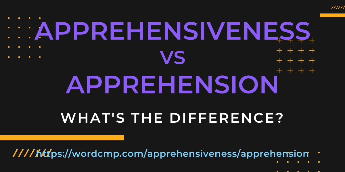 Difference between apprehensiveness and apprehension