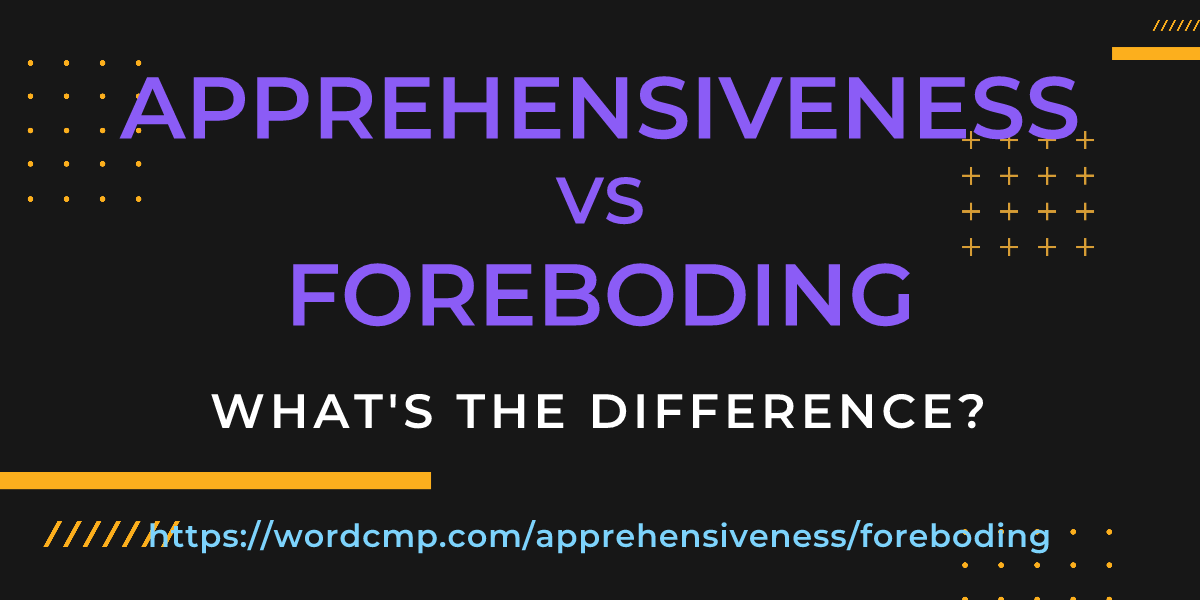 Difference between apprehensiveness and foreboding