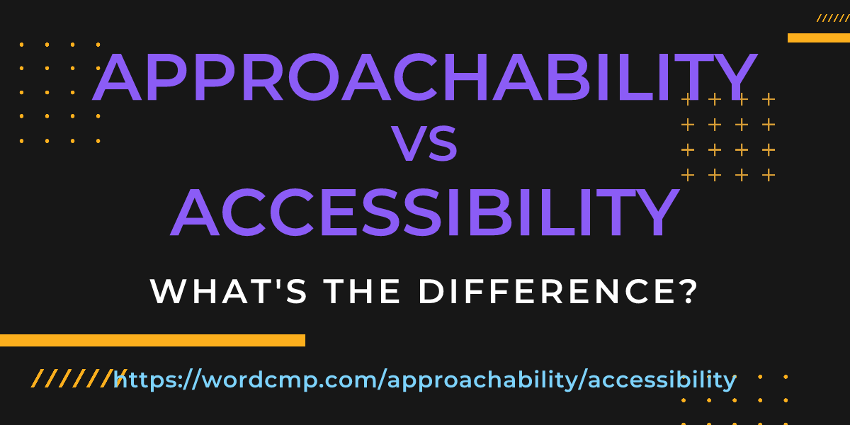 Difference between approachability and accessibility