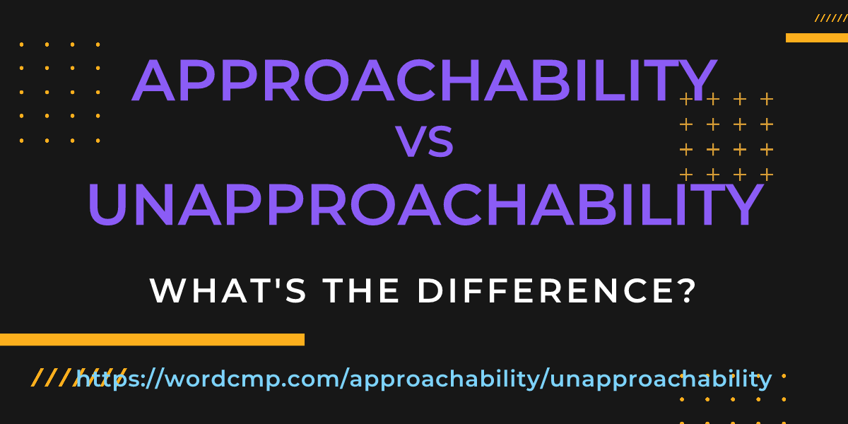Difference between approachability and unapproachability