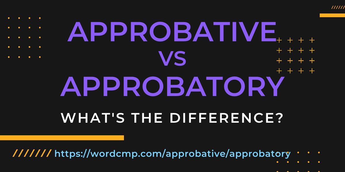 Difference between approbative and approbatory