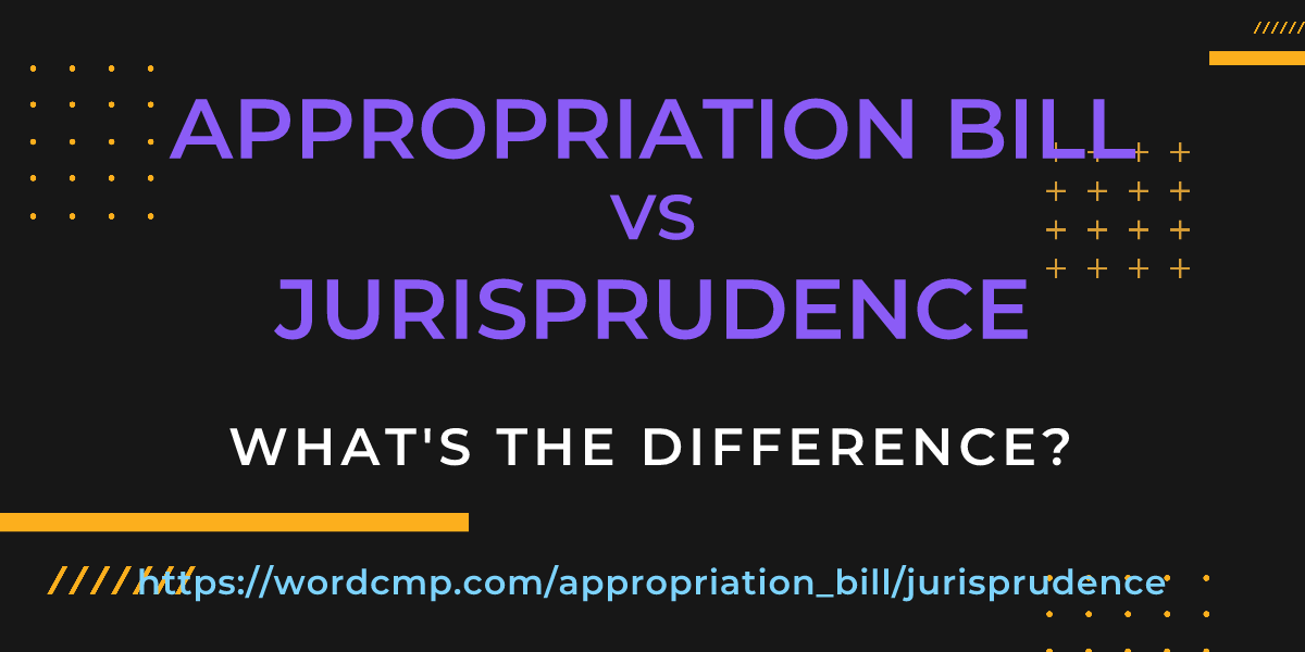 Difference between appropriation bill and jurisprudence