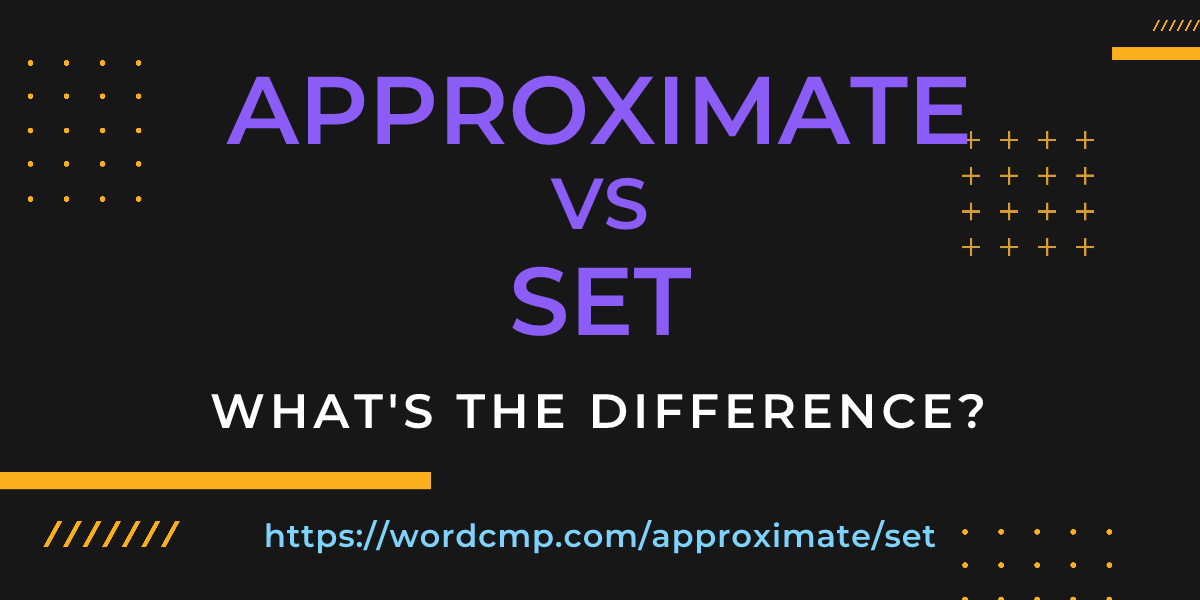 Difference between approximate and set