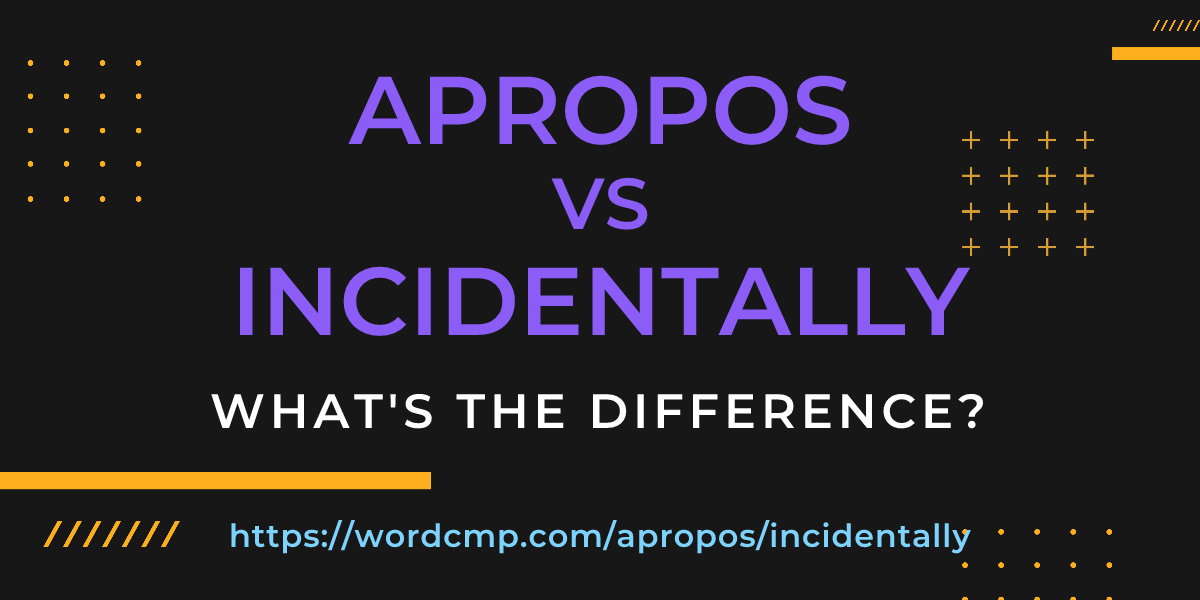 Difference between apropos and incidentally