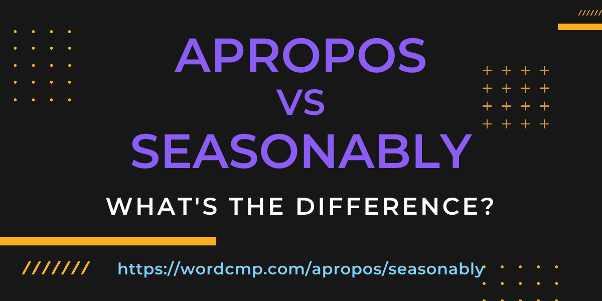 Difference between apropos and seasonably